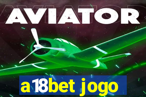 a18bet jogo